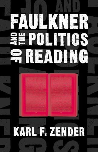 Faulkner and the Politics of Reading By Karl F. Zender 9780807127612