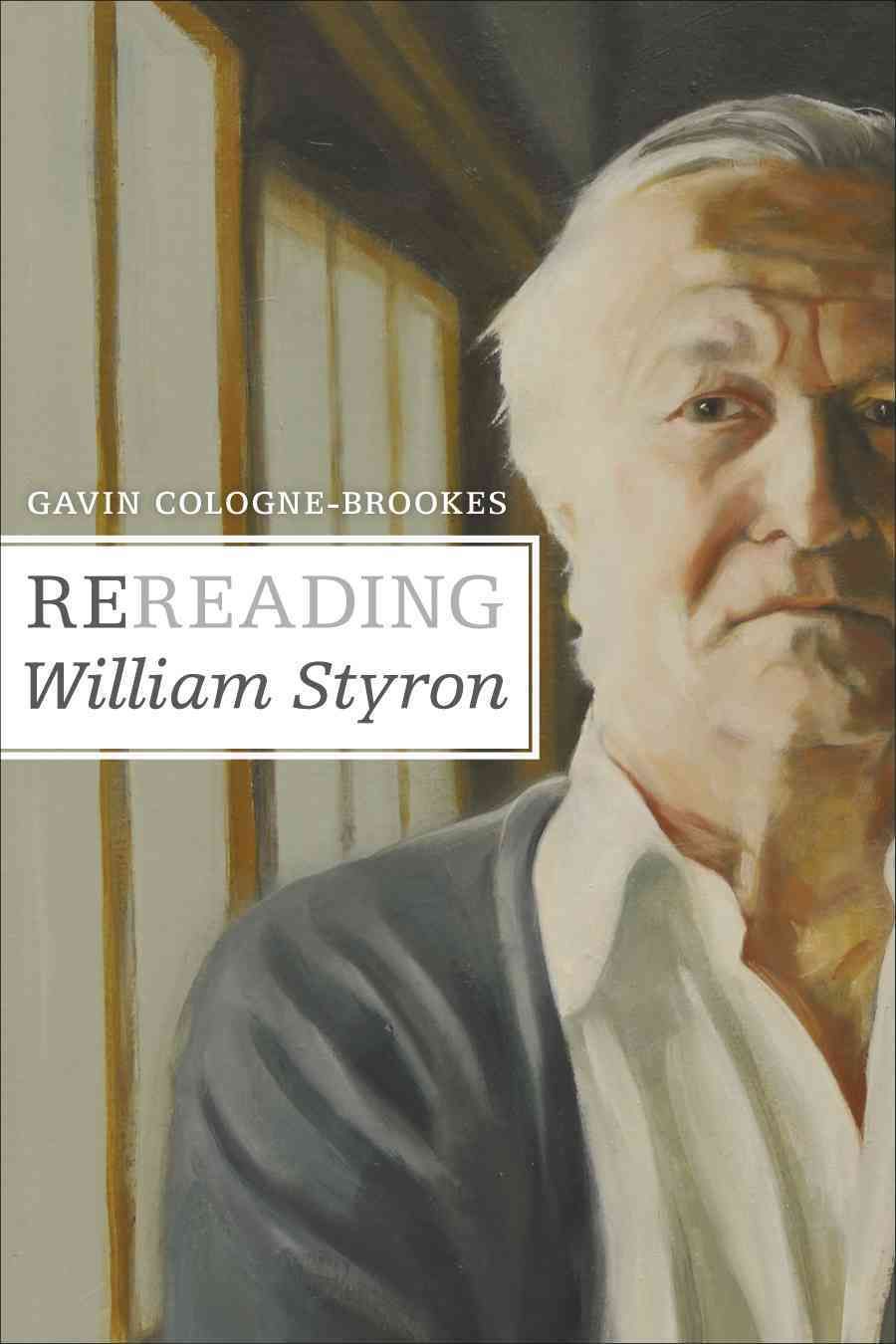 Rereading William Styron By Gavin Cologne-Brookes 9780807152874
