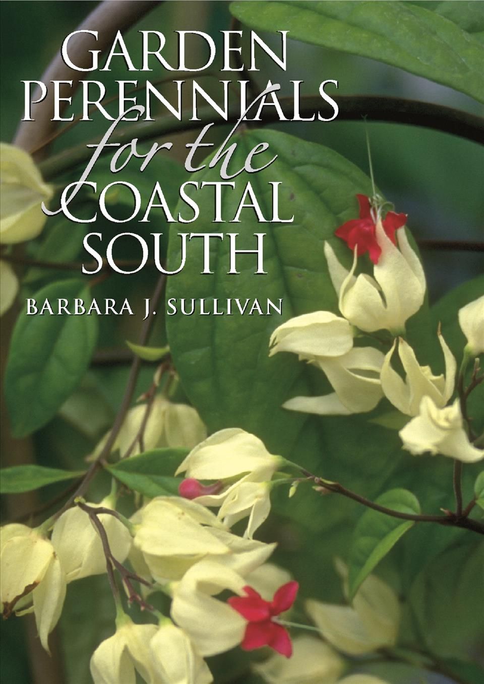 Garden Perennials for the Coastal South By Barbara J. Sullivan
