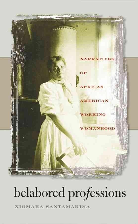 Belabored Professions By Xiomara Santamarina 9780807856482 (Paperback)