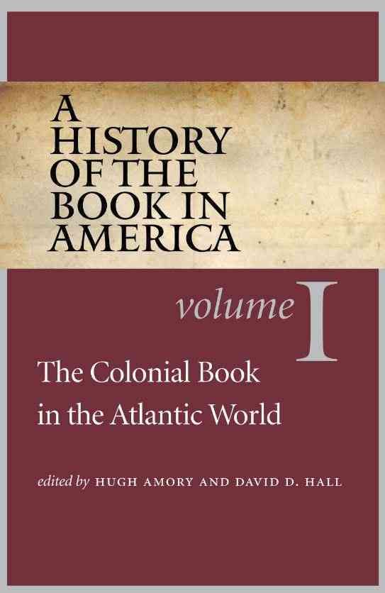 A History of the Book in America. Vol. 1 Colonial Book in the Atlantic World