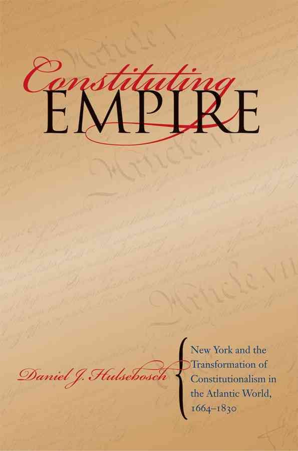 Constituting Empire By Daniel Joseph Hulsebosch 9780807859209