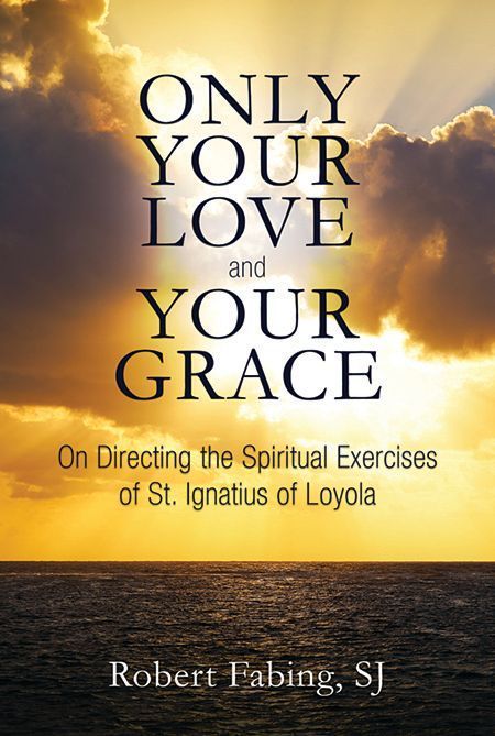 Only Your Love and Your Grace By Robert Fabing 9780809154913