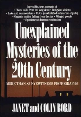 Unexplained Mysteries of the 20th Century By Janet Bord, Colin Bord