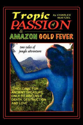 "Tropic of Passion" & "Amazon Gold Fever" By Charles, Nuetzel