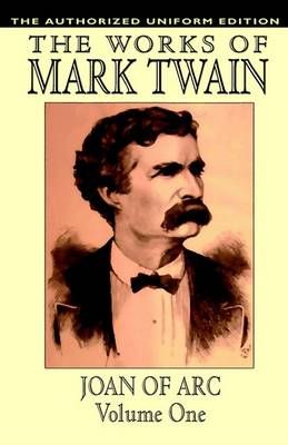 Joan of Arc, vol. 1: The Authorized Uniform Edition By Twain, Mark