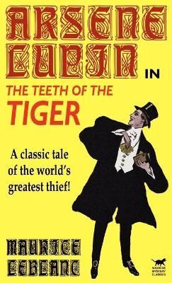 Arsene Lupin in the Teeth of the Tiger By Maurice Leblanc (Hardback)