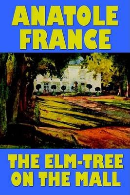 The Elm-Tree on the Mall By France, Anatole 9780809532605 (Paperback)