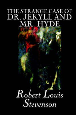 The Strange Case of Dr. Jekyll and Mr. Hyde By Robert Louis Stevenson