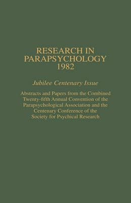 Research in Parapsychology 1982 By William G. Roll 9780810816275