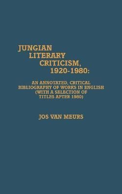 Jungian Literary Criticism, 1920-1980 By Jos Van Meurs 9780810821606