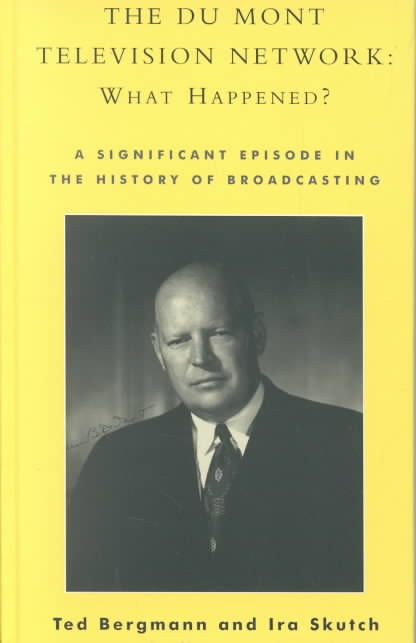 The Du Mont Television Network: What Happened? By Ted Bergmann