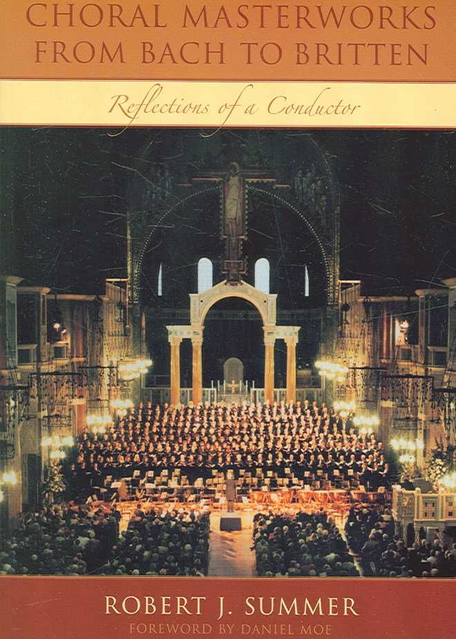 Choral Masterworks from Bach to Britten By Robert J. Summer