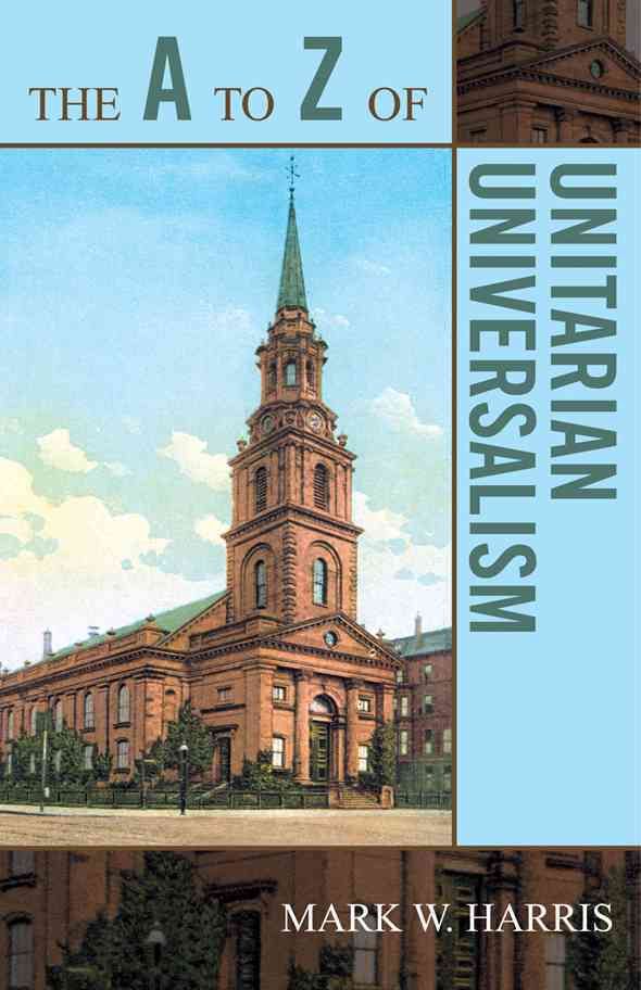 The A to Z of Unitarian Universalism By Mark W. Harris 9780810868175