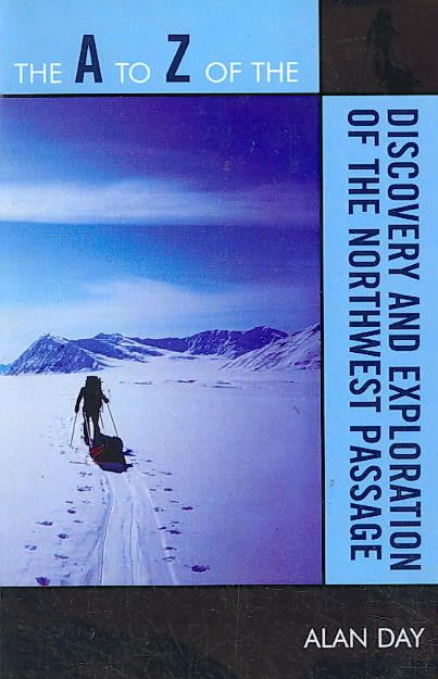 The A to Z of the Discovery and Exploration of the Northwest Passage