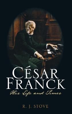 César Franck By R. J. Stove 9780810882072 (Hardback)