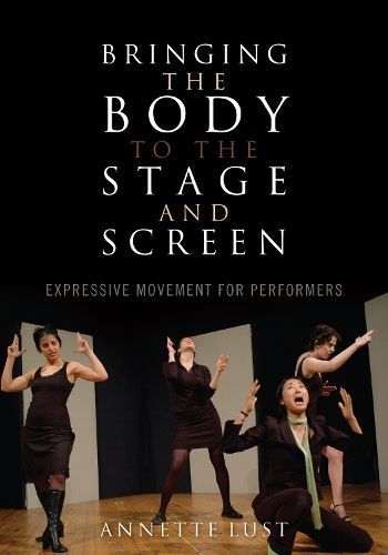 Bringing the Body to the Stage and Screen By Annette Lust (Paperback)