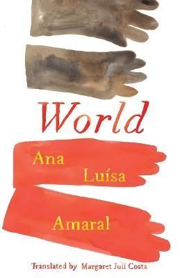 World By Ana Luísa Amaral (author), Margaret Jull Costa (translator)
