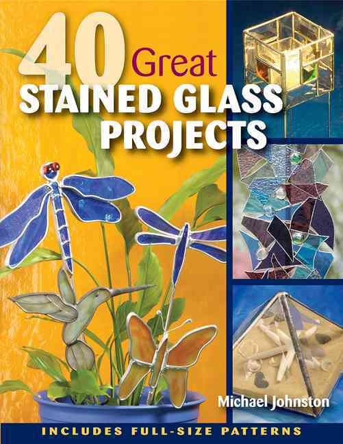 40 Great Stained Glass Projects By Michael Johnston 9780811705905