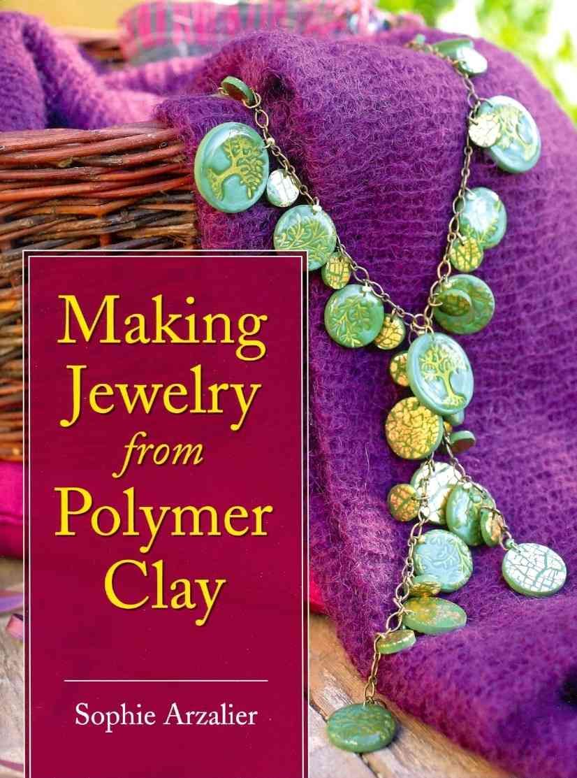 Making Jewelry from Polymer Clay By Sophie Arzalier 9780811706940