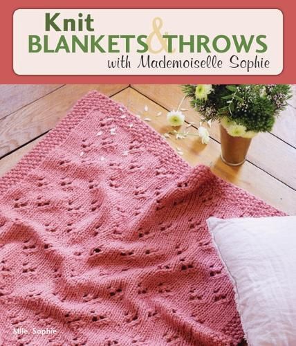 Knit Blankets and Throws with Mademoiselle Sophie By Mlle Sophie