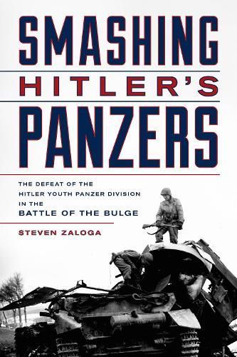 Smashing Hitler's Panzers By Steven J. Zaloga 9780811737777 (Hardback)