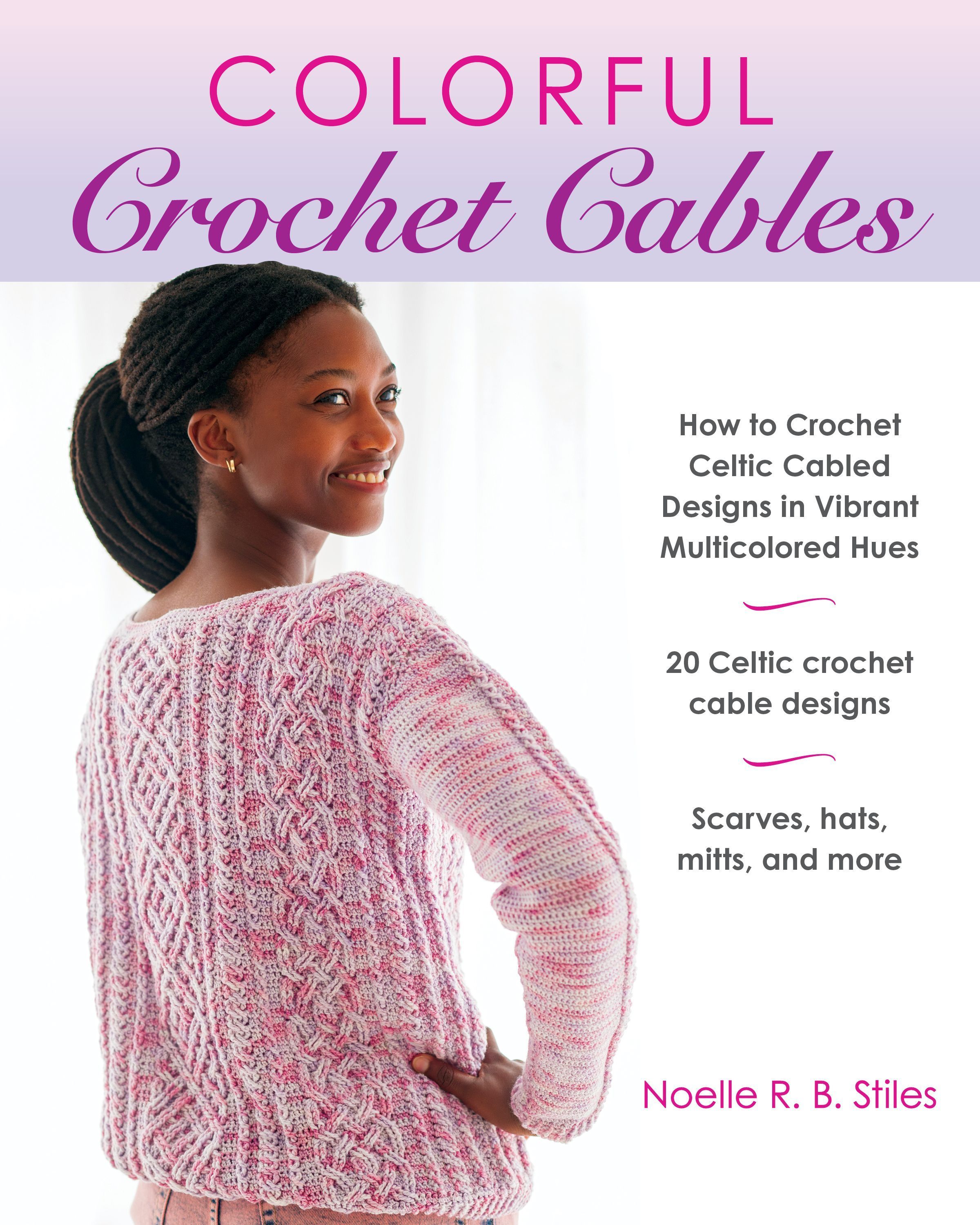 Colorful Crochet Cables By Noelle R. B. Stiles 9780811772907