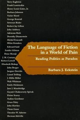The Language of Fiction in a World of Pain By Barbara J. Eckstein