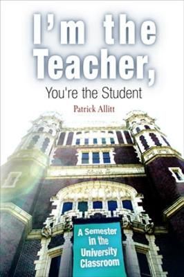 I'm the Teacher, You're the Student By Patrick Allitt 9780812218879
