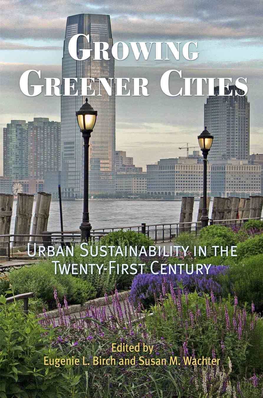 Growing Greener Cities By Eugenie Ladner Birch, Susan M. Wachter