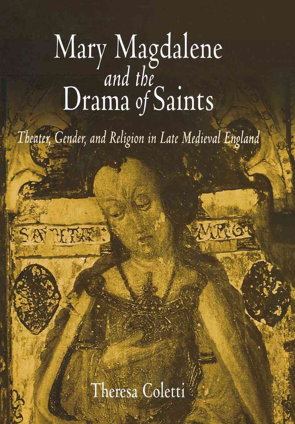 Mary Magdalene and the Drama of Saints By Theresa Coletti (Hardback)