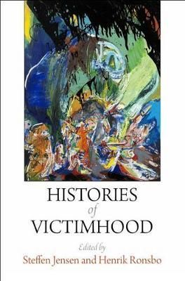 Histories of Victimhood By Steffen Jensen, Henrik Rønsbo (Hardback)