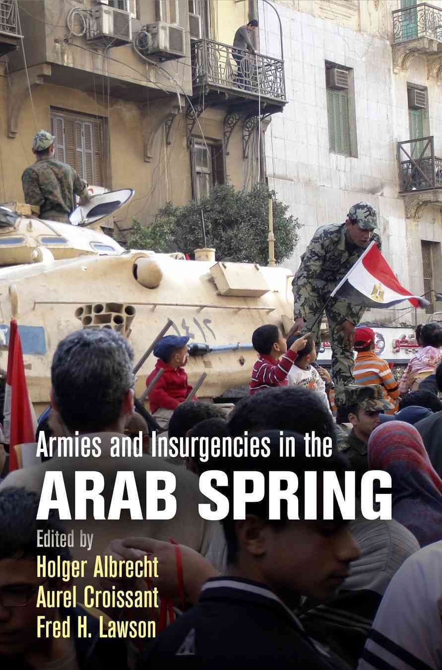 Armies and Insurgencies in the Arab Spring 9780812248548 (Hardback)