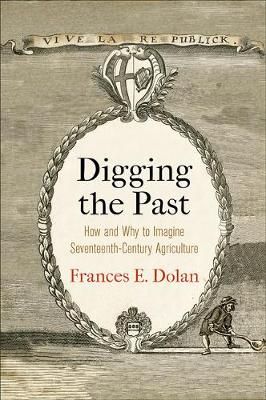 Digging the Past By Frances E. Dolan 9780812252330 (Hardback)