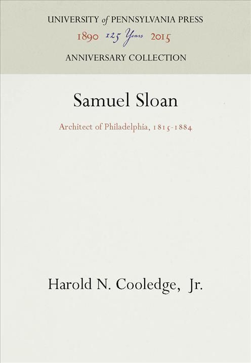 Samuel Sloan, Architect of Philadelphia, 1815-1884 9780812280036
