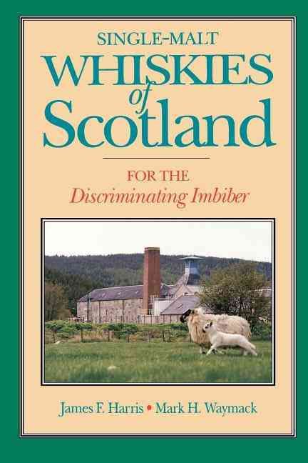 Single-Malt Whiskies of Scotland By James F Harris, Mark H Waymack