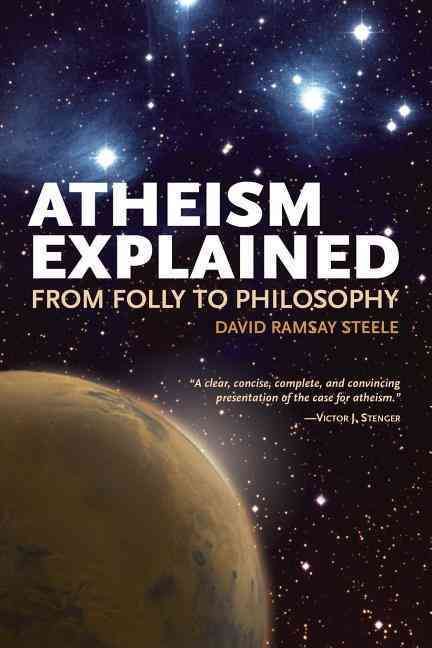 Atheism Explained By David Ramsay Steele 9780812696370 (Paperback)