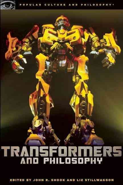 Transformers and Philosophy By John R. Shook 9780812696677 (Paperback)