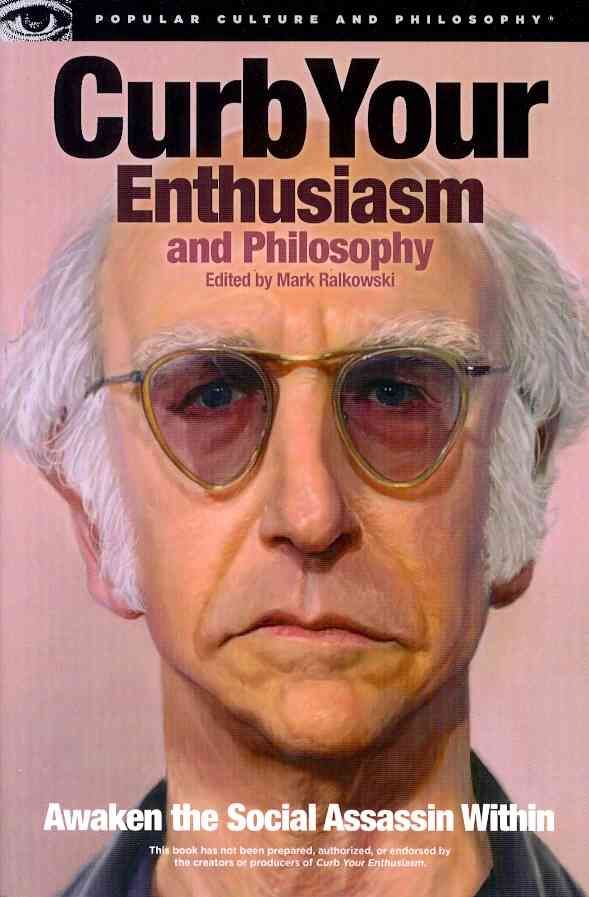 Curb Your Enthusiasm and Philosophy By Mark Ralkowski 9780812697667