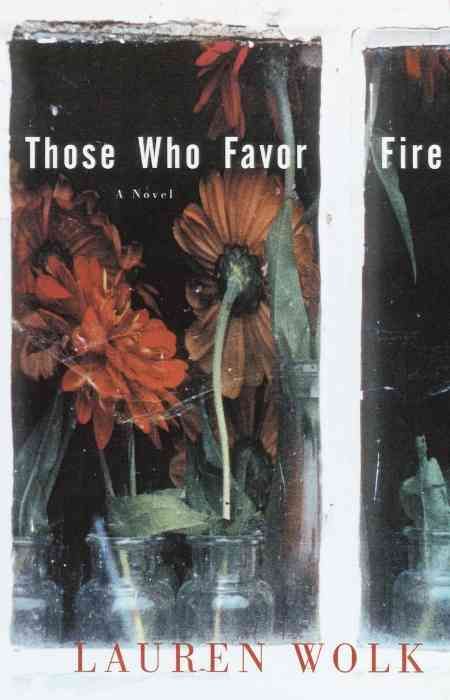 Those Who Favor Fire: A Novel By Wolk, Lauren 9780812992403