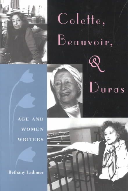 Colette, Beauvoir, and Duras: Age and Women Writers 9780813025353