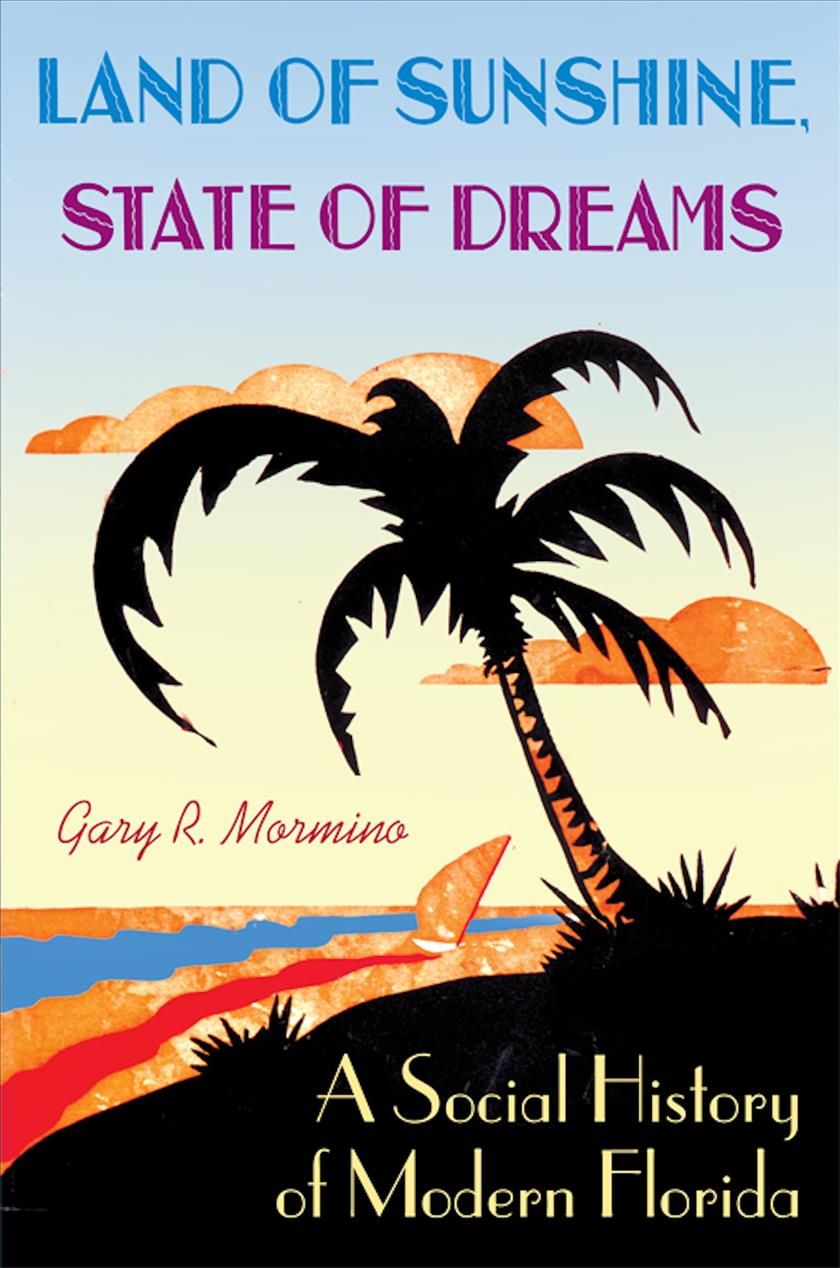 Land of Sunshine, State of Dreams By Gary Ross Mormino 9780813033082