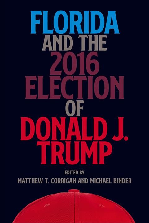 Florida and the 2016 Election of Donald J. Trump 9780813056234