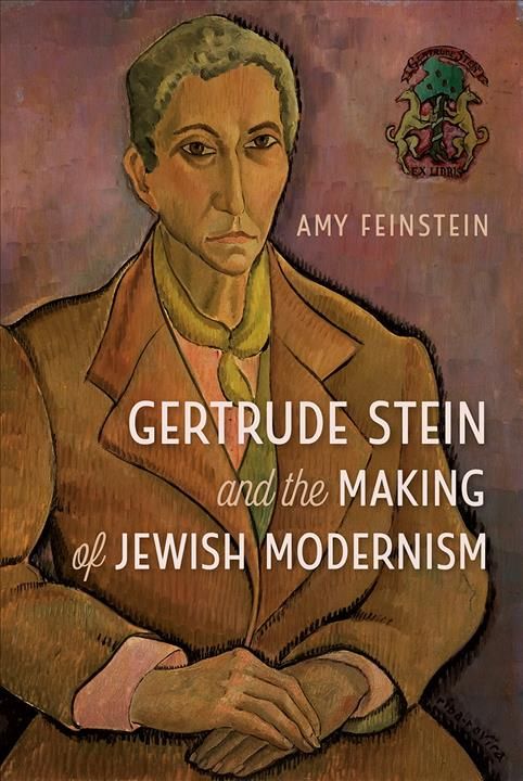 Gertrude Stein and the Making of Jewish Modernism By Amy Feinstein