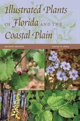 Illustrated Plants of Florida and the Coastal Plain By David W. Hall