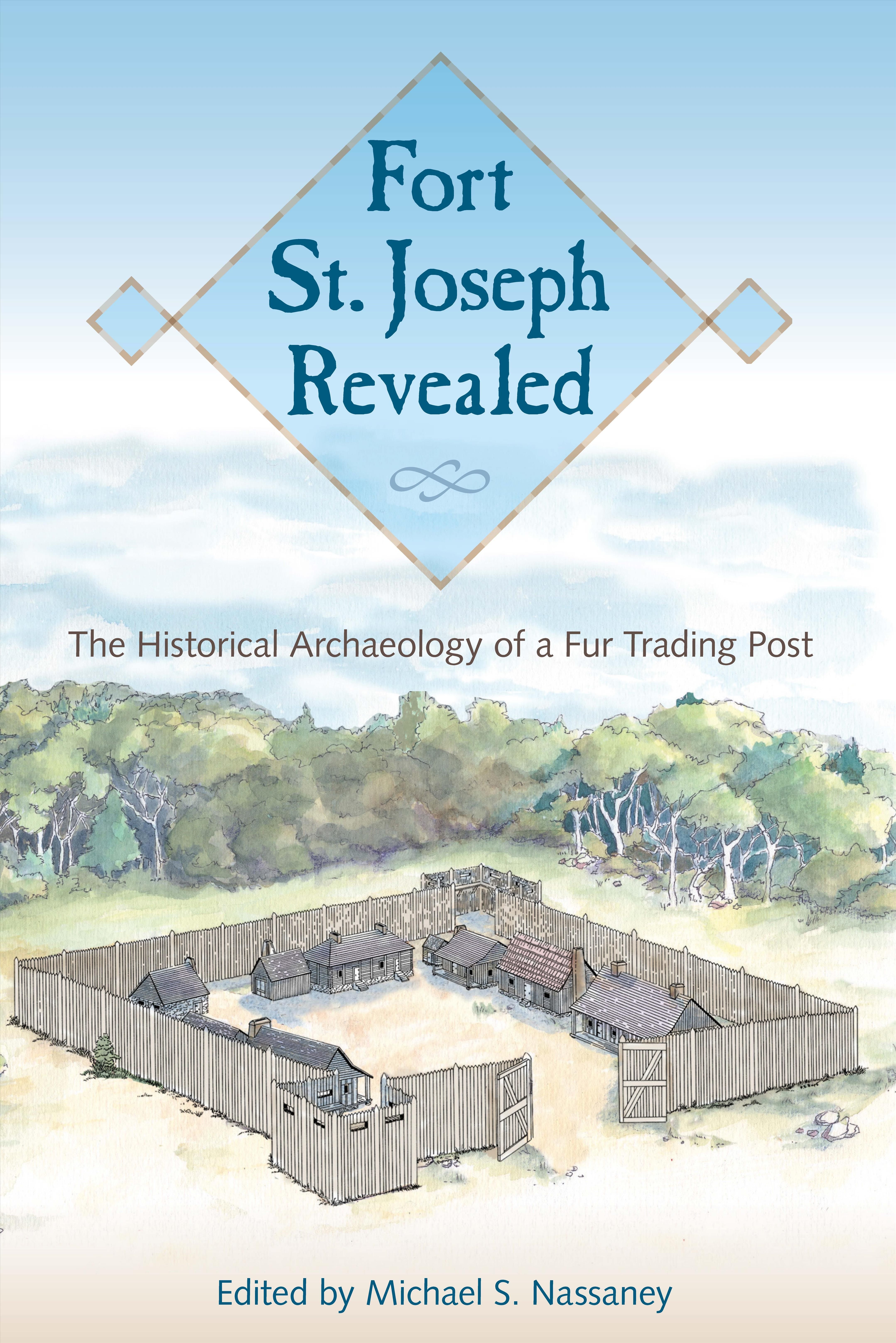 Fort St. Joseph Revealed By Michael S. Nassaney (editor) 9780813068497
