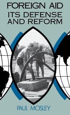 Foreign Aid, Its Defense and Reform By Paul Mosley 9780813116082