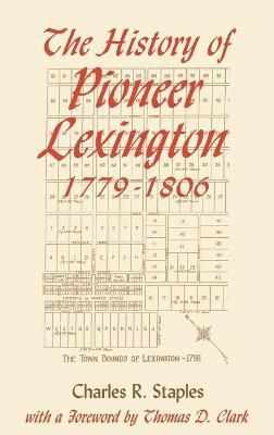 History of Pioneer Lex 1779-1806 By Staples, Charles R. 9780813119137