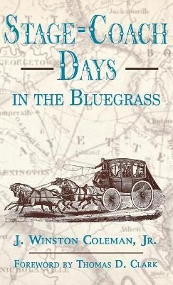 Stage-Coach Days in the Bluegrass By Coleman, J. Winston 9780813119144