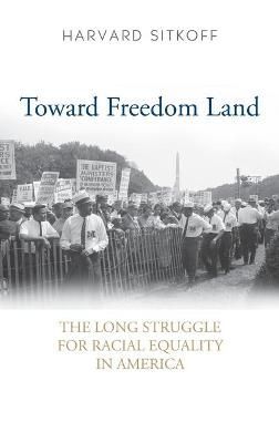 Toward Freedom Land: The Long Struggle for Racial Equality in America
